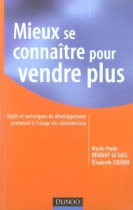 Mieux se connaître pour vendre plus. Outils et techniques de développement personnel à l'usage des c - Couzon Elisabeth - Disquay-Le Gall Marie-Paule