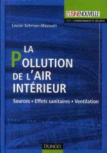 La Pollution de l'air intérieur. Sources, Effets sanitaires, Ventilation - Schriver-Mazzuoli Louise