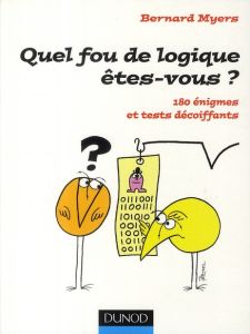 Quel fou de logique êtes-vous ? 180 énigmes et tests décoiffants - Myers Bernard