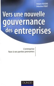 Vers une nouvelle gouvernance des entreprises. L'entreprise face à ses parties prenantes - Igalens Jacques - Point Sébastien