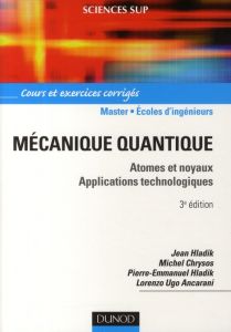 Mécanique quantique. Atomes et noyaux, applications technologiques - cours et exercices corrigés, 3e - Hladik Jean - Chrysos Michel - Hladik Pierre-Emman