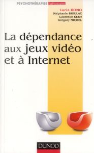 La dépendance aux jeux vidéo et à Internet - Romo Lucia - Bioulac Stéphanie - Kern Laurence - M