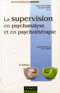 La supervision en psychanalyse et en psychothérapie. 2e édition - Delourme Alain - Marc Edmond - Nasio Juan David