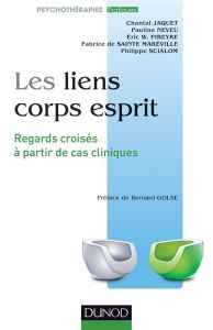 Les liens corps esprit. Perspectives croisées à partir de cas cliniques - Jaquet Chantal - Neveu Pauline - Pireyre Eric W. -