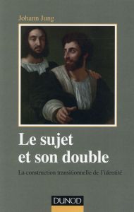 Le sujet et son double. La construction transitionnelle de l'identité - Jung Johann - Roussillon René