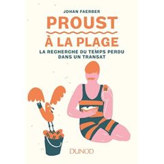 Proust à la plage. La recherche du temps perdu dans un transat - Faerber Johan - Maraï Rachid