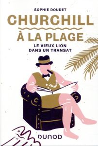 Churchill à la plage. Le vieux lion dans un transat - Doudet Sophie - Maraï Rachid