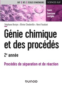 Génie chimique et des procédés 2e année. Procédés de séparation et de réaction - Bostyn Stéphane - Chedeville Olivier - Fauduet Hen