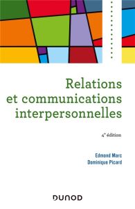 Relations et communications interpersonnelles. 4e édition - Marc Edmond - Picard Dominique