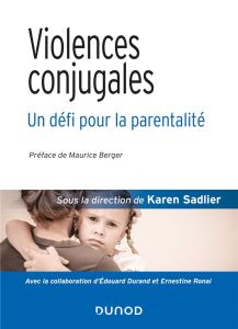 Violences conjugales. Un défi pour la parentalité - Sadlier Karen - Ronai Ernestine - Durand Edouard -