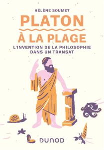 Platon à la plage. L'invention de la philosophie dans un transat - Soumet Hélène - Maraï Rachid