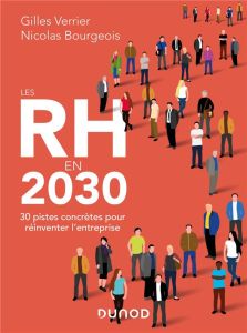 Les RH en 2030. 30 pistes concrètes pour réinventer l'entreprise - Verrier Gilles - Bourgeois Nicolas