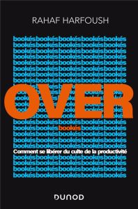 Overbookés. Comment se libérer du culte de la productivité - Harfoush Rahaf - Abolivier Caroline