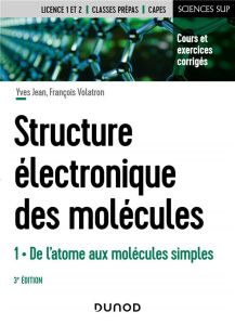 Structure électronique des molécules. Tome 1, De l'atome aux molécules simples, 3e édition - Jean Yves - Volatron François