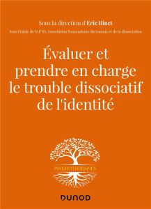 Evaluer et prendre en charge le trouble dissociatif de l'identité - Binet Eric - Carluer Laurence - Dellucci Hélène -