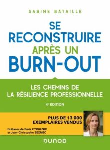 Se reconstruire après un burn-out. Les chemins de la résilience professionnelle, 4e édition - Bataille Sabine - Cyrulnik Boris - Seznec Jean-Chr