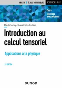 Introduction au calcul tensoriel. Applications à la physique, 2e édition - Semay Claude - Silvestre-Brac Bernard