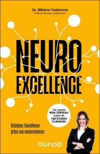 Neuroexcellence. Atteignez l'excellence grâce aux neurosciences - Todorova Biliana - Roselmack Harry