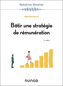 Bâtir une stratégie de rémunération. 4e édition - Roman Bernard