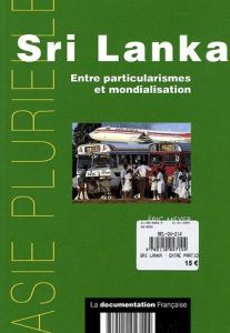 Sri Lanka. Entre particularismes et mondialisation - Meyer Eric