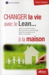 Changer la vie avec le LEAN à la maison - Castagné Thierry