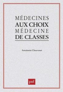 Médecines au choix, médecine de classes - Chauvenet Antoinette