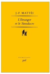 L'étranger et le simulacre. Essai sur la Fondation de l'odontologie platonicienne - Mattéi Jean-François