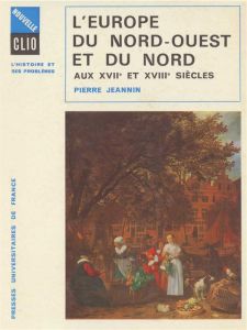 L'Europe du Nord-Ouest et du Nord aux XVIIe et XVIIIe siècles - Jeannin Pierre