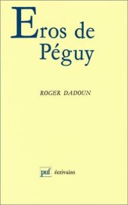 Éros de Péguy. La guerre, l'écriture, la durée - Dadoun Roger