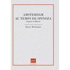 Amsterdam au temps de Spinoza. Argent et liberté - Méchoulan Henry