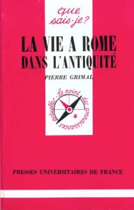 La vie à Rome dans l'Antiquité. 10e édition - Grimal Pierre