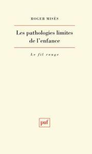 Les pathologies limites de l'enfance. Etude clinique et psychopathologique - Misès Roger