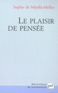 Le plaisir de pensée - Mijolla-Mellor Sophie de