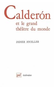 Calderon de la Barca et le grand théâtre du monde - Souiller Didier