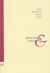 DISSENSIONS ET CONSENSUS. Une théorie générale des décisions collectives - Doise Willem - Moscovici Serge