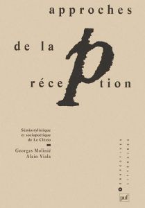 Approches de la réception. Sémiostylistique et sociopoétique de Le Clézio - Molinié Georges - Viala Alain