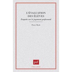 L'EVALUATION DES ELEVES. Enquête sur le jugement professoral - Merle Pierre