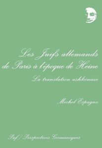 Les Juifs allemands de Paris à l'époque de Heine. La translation ashkénaze - Espagne Michel