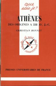 Athènes. Des origines à 338 av J-C - Bonnet Christian