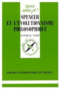 SPENCER ET L'EVOLUTIONNISME PHILOSOPHIQUE. 1ère édition - Tort Patrick