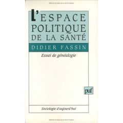 L'espace politique de la santé. Essai de généalogie - Fassin Didier