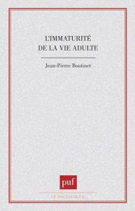 L'immaturité de la vie adulte - Boutinet Jean-Pierre