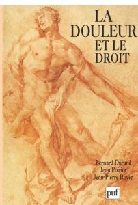 La douleur et le droit. [actes du colloque, Montpellier - Durand Bernard - Poirier Jean - Royer Jean-Pierre