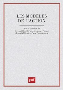 Les modèles de l'action. [journée d'étude, Paris-Sorbonne, 28 mars 1996 - Fillieule Renaud - Picavet Emmanuel - Demeulenaere