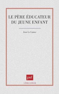 Le père éducateur du jeune enfant - Le Camus Jean