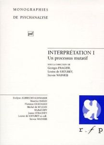 INTERPRETATION. Tome 1, un processus mutatif - Pragier Georges - Wainrib Steven - Urtubey Louise