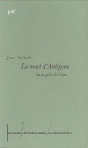 La mort d'Antigone. La tragédie de Créon - Bollack Jean