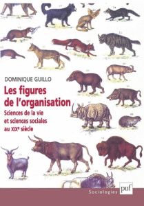 Les figures de l'organisation. Sciences de la vie et sciences sociales au XIXème siècle - Guillo Dominique