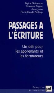 Passages à l'écriture. Un défi pour les apprenants et les formateurs - Delamotte Régine - Gippet Fabienne - Jorro Anne -