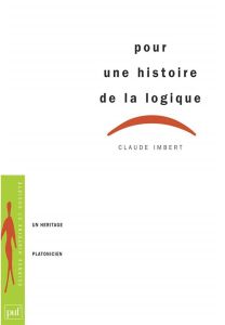 Pour une histoire de la logique. Un héritage platonicien - Imbert Claude